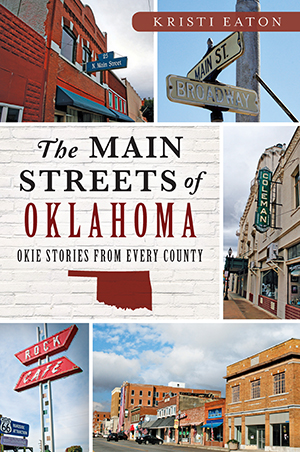 The Main Streets of Oklahoma: Okie Stories from Every County